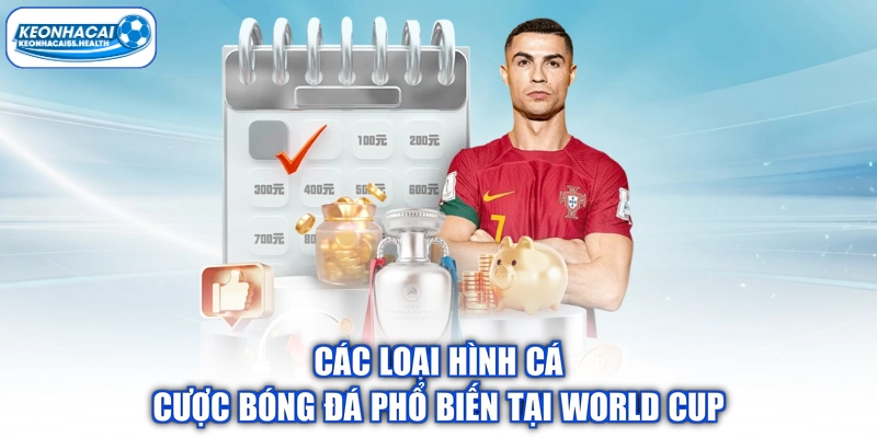 Các loại hình cá cược bóng đá phổ biến tại World Cup