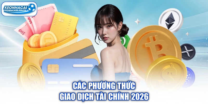Các phương thức giao dịch tài chính 2026