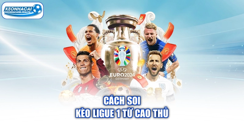 Cách soi kèo Ligue 1 từ cao thủ