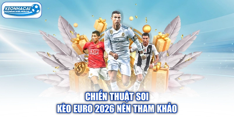 Chiến thuật soi kèo Euro 2026 nên tham khảo