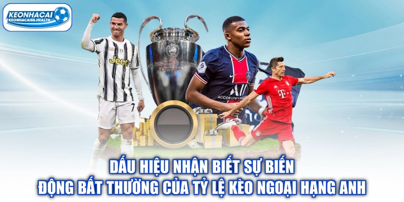 Dấu hiệu nhận biết mức độ biến đổi bất thường của tỷ lệ Ngoại hạng Anh