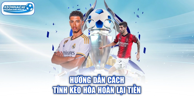 Hướng dẫn cách tính hòa hòa hoàn tiền
