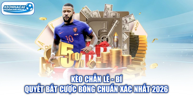 Kèo Chẵn Lẻ - Bí Quyết Bắt Cược Bóng Chuẩn Xác Nhất 2026