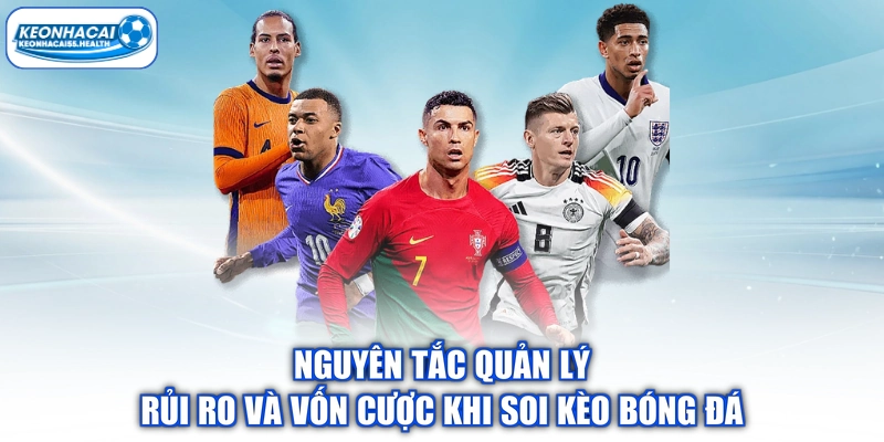 Nguyên tắc quản lý rủi ro và vốn cược khi soi kèo bóng đá