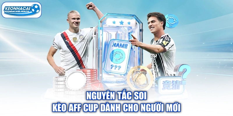 Nguyên tắc soi cầu AFF Cup dành cho người mới