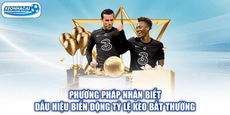 Phương pháp nhận biết dấu hiệu biến động tỷ lệ kèo bất thường