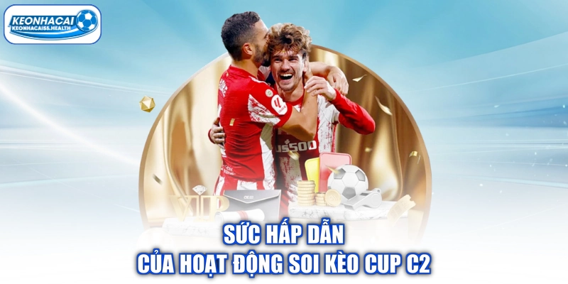 Sức hấp dẫn của hoạt động soi kèo cup C2