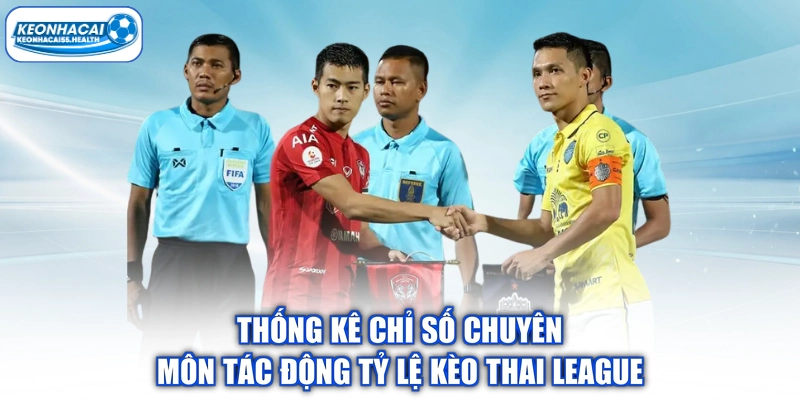 Thống kê chỉ số chuyên môn tác động tỷ lệ kèo Thai League