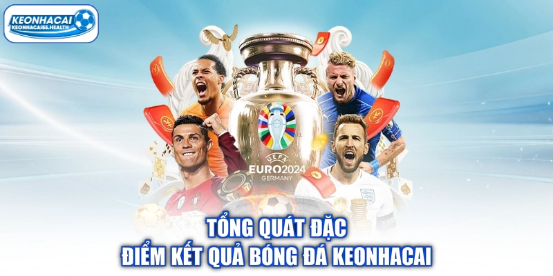 Tổng đặc điểm kết quả bóng đá keonhacai