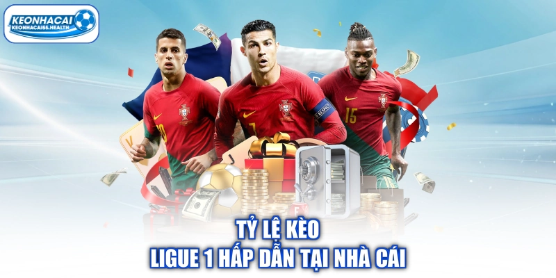 Tỷ lệ kèo Ligue 1 hấp dẫn tại nhà cái