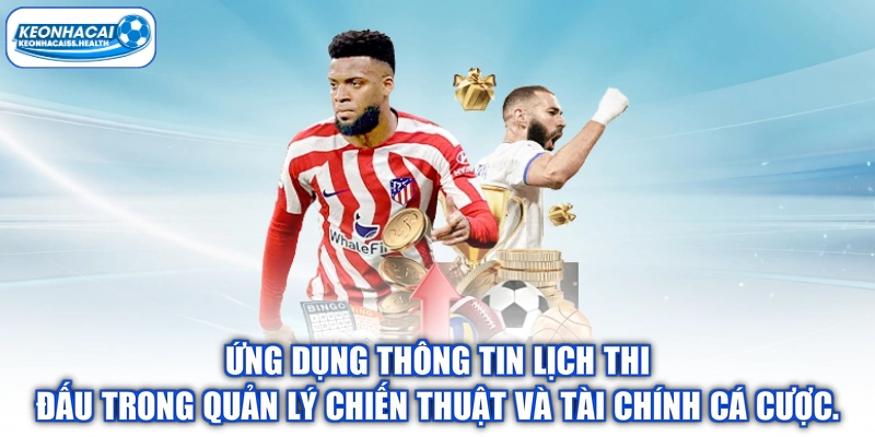 Ứng dụng thông tin lịch thi đấu trong quản lý chiến thuật và tài chính đa dạng.